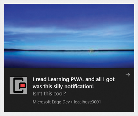 A pop-up window displays a notification at the body that reads, "I read learning PWA, and all I got was this silly notification." The icon on a notification is the image to the left of the body text. An image is displayed in the main body of the notification.