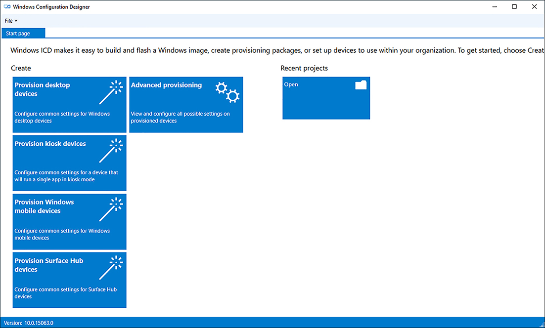 A screen shot shows the Windows Configuration Designer Start page. Options are shown for creating: Provision desktop devices, provision kiosk devices, Provision Windows mobile devices, Provision Surface Hub devices, and Advanced provisioning. Also shown is the Open option for recent projects.