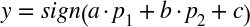 y equals s i g n left-parenthesis a dot p 1 plus b dot p 2 plus c right-parenthesis