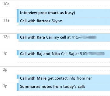 Your interview schedule may look like this; you should block off time before an appointment for prep and some time afterward for summarizing notes, which I’ll talk about more in