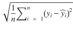 $$ sqrt{frac{1}{n}{displaystyle {sum}_{ikern0.5em =kern0.5em 1}^n{left({y}_i-{widehat{y}}_i
ight)}^2}} $$