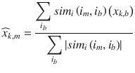 $$ {widehat{x}}_{k, m}=frac{{displaystyle sum_{i_b} si{m}_ileft({i}_m,{i}_b
ight)left({x}_{k, b}
ight)}}{{displaystyle sum_{i_b}left| si{m}_ileft({i}_m,{i}_b
ight)
ight|}} $$