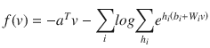 $$ f(v) = -{a}^T v - {displaystyle sum_i} log{displaystyle sum_{h_i}}{e}^{h_ileft({b}_i + {W}_i v
ight)} $$