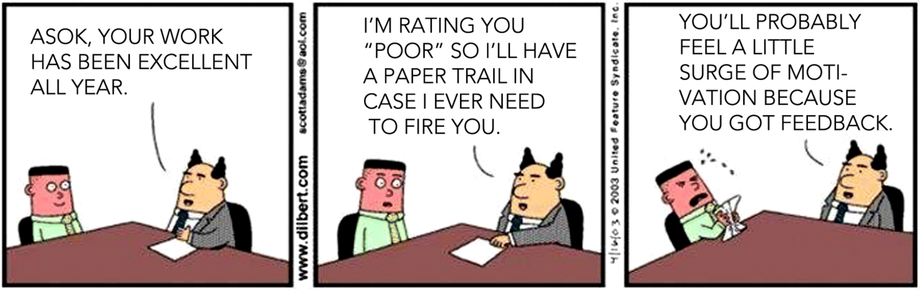 A cartoon image depicting a HR person who is addressing an employees (Ashok). On the left, the HR is saying “Ashok, you work has been excellent all year.” On the middle, he is saying “I am rating you ‘poor’ so i will have a paper trail in case i ever need to fire you.” On the right, he is saying “You'll probably feel a little surge of motivation because you got feedback.”