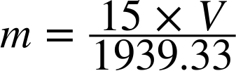 m equals StartFraction 15 times upper V Over 1939.33 EndFraction