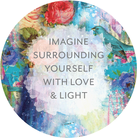 IMAGINE SURROUNDING YOURSELF WITH LOVE & LIGHT