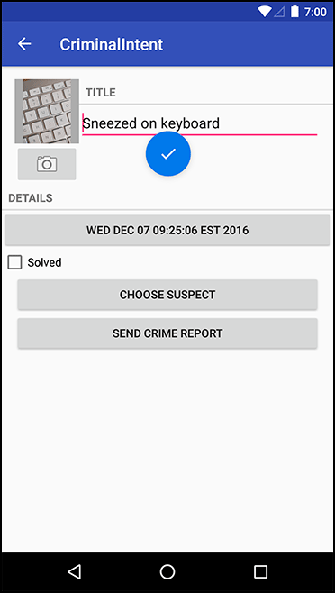 Screenshot shows CriminalIntent app screen in Android. The title reads, Sneezed on the keyboard. A tick mark is placed below the title. An unchecked box, Solved is placed below Details. The title and the checkbox are highlighted.