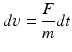 
$$ dupsilon =frac{F}{m}dt $$
