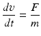 
$$ frac{dupsilon }{dt}=frac{F}{m} $$
