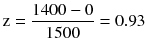 $$ mathrm{z}=frac{1400-0}{1500}=0.93 $$