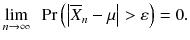 $$ underset{n	o infty }{ lim}kern0.5em  Pr left(left|{overline{X}}_n-mu 
ight|>varepsilon 
ight)=0. $$