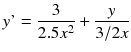 $$ yhbox{'}=frac{3}{2.5{x}^2}+frac{y}{3/2x} $$
