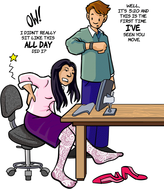 A cartoon image depicts a girl sitting on the chair saying “OW, I didn't really sit like this all day, Did I?” and a boy standing near to her saying “Well, It's 5:20 and this is the first time I've seen you move.”