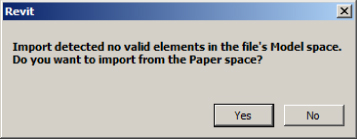 Revit dialog box displaying message Import detected no valid elements in the file's Model space. Do you want to import from the Paper space? and Yes and No buttons at the bottom.