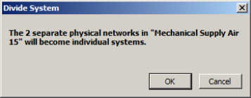 Screenshot of Divide System dialog box containing a message–the 2 separate physical networks in “Mechanical Supply Air 15” will become individual systems.