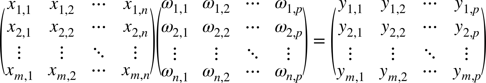 Start 4 By 4 Matrix 1st Row 1st Column x Subscript 1 comma 1 Baseline 2nd Column x Subscript 1 comma 2 Baseline 3rd Column  ellipsis 4th Column x Subscript 1 comma n Baseline 2nd Row 1st Column x Subscript 2 comma 1 Baseline 2nd Column x Subscript 2 comma 2 Baseline 3rd Column  ellipsis 4th Column x Subscript 2 comma n Baseline 3rd Row 1st Column  ellipsis 2nd Column  ellipsis 3rd Column  ellipsis 4th Column  ellipsis 4th Row 1st Column x Subscript m comma 1 Baseline 2nd Column x Subscript m comma 2 Baseline 3rd Column  ellipsis 4th Column x Subscript m comma n Baseline EndMatrix Start 4 By 4 Matrix 1st Row 1st Column omega Subscript 1 comma 1 Baseline 2nd Column omega Subscript 1 comma 2 Baseline 3rd Column  ellipsis 4th Column omega Subscript 1 comma p Baseline 2nd Row 1st Column omega Subscript 2 comma 1 Baseline 2nd Column omega Subscript 2 comma 2 Baseline 3rd Column  ellipsis 4th Column omega Subscript 2 comma p Baseline 3rd Row 1st Column  ellipsis 2nd Column  ellipsis 3rd Column  ellipsis 4th Column  ellipsis 4th Row 1st Column omega Subscript n comma 1 Baseline 2nd Column omega Subscript n comma 2 Baseline 3rd Column  ellipsis 4th Column omega Subscript n comma p Baseline EndMatrix equals Start 4 By 4 Matrix 1st Row 1st Column y Subscript 1 comma 1 Baseline 2nd Column y Subscript 1 comma 2 Baseline 3rd Column  ellipsis 4th Column y Subscript 1 comma p Baseline 2nd Row 1st Column y Subscript 2 comma 1 Baseline 2nd Column y Subscript 2 comma 2 Baseline 3rd Column  ellipsis 4th Column y Subscript 2 comma p Baseline 3rd Row 1st Column  ellipsis 2nd Column  ellipsis 3rd Column  ellipsis 4th Column  ellipsis 4th Row 1st Column y Subscript m comma 1 Baseline 2nd Column y Subscript m comma 2 Baseline 3rd Column  ellipsis 4th Column y Subscript m comma p EndMatrix