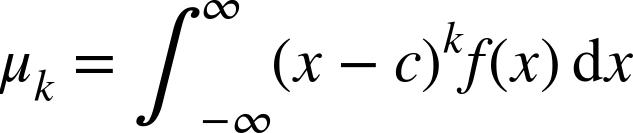 mu Subscript k Baseline equals integral Subscript negative normal infinity Superscript normal infinity Baseline left-parenthesis x minus c right-parenthesis Superscript k Baseline f left-parenthesis x right-parenthesis normal d x