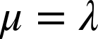 mu equals lamda