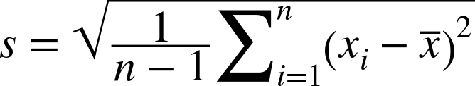 s equals StartRoot StartFraction 1 Over n minus 1 EndFraction sigma-summation Underscript i equals 1 Overscript n Endscripts left-parenthesis x Subscript i Baseline minus x overbar right-parenthesis squared EndRoot