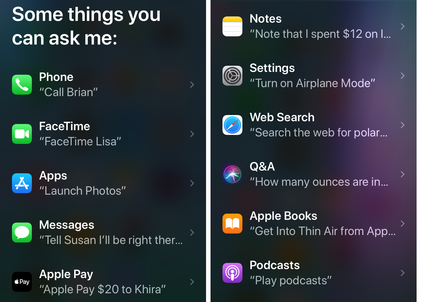 Figure 34: Whenever you need ideas for using Siri, ask it what you can ask. Then, scroll through categories and click one for examples. Some categories—like Phone seen here—only appear on certain devices, in this case, the iPhone.