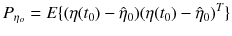 $$displaystyle{ P_{eta _{o}} = E{(eta (t_{0}) -hat{eta }_{0})(eta (t_{0}) -hat{eta }_{0})^{T}} }$$