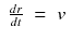 $$displaystyleegin{array}{rcl} frac{dr} {dt}& =& v{}end{array}$$