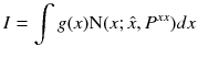 $$displaystyle{ I =int g(x)mathrm{N}(x;hat{x},P^{xx})dx }$$