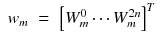 $$displaystyleegin{array}{rcl} w_{m}& =& left [W_{m}^{0}cdots W_{ m}^{2n}
ight ]^{T}{}end{array}$$