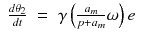 $$displaystyleegin{array}{rcl} frac{d	heta _{2}} {dt}& =& gamma left ( frac{a_{m}} {p + a_{m}}omega 
ight )e {}end{array}$$