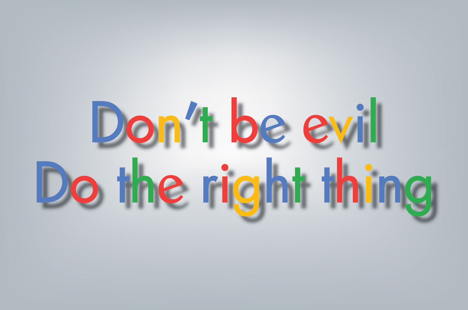 Poster shows Google's Code of Conduct. The letters are written in the colors of Google's logo. The text reads "Don't be evil" "Do the right thing."