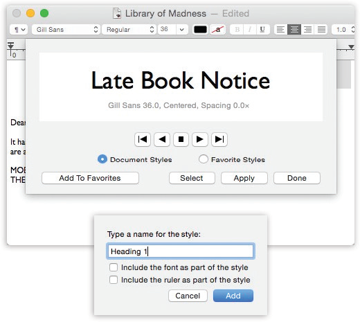 Highlight the text you want to format. Then, from the ¶ pop-up menu in the toolbar, choose Show Styles. With each click of the button, you summon a snippet of the next chunk of formatting. When you find one you like, you can either click Apply (to zap the highlighted text into submission) or Add To Favorites (to reuse this canned style later). In the latter case, you can give the new style a name (bottom).