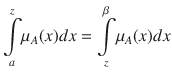 $$ {displaystyle underset{a}{overset{z}{int }}{mu}_A(x) dx}={displaystyle underset{z}{overset{eta}{int }}{mu}_A(x) dx} $$