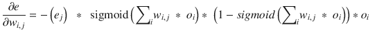 $$ frac{partial e}{partial {w}_{i, j}} = -left({e}_j
ight)kern0.5em *kern0.5em mathrm{sigmoid}left({displaystyle {sum}_i{w}_{i, j} * {o}_i}
ight)* left(1 - sigmoidleft({displaystyle {sum}_i{w}_{i, j} * {o}_i}
ight)
ight)*{o}_i $$