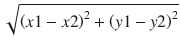 $$ sqrt{{left(x1-x2
ight)}^2+{left(y1-y2
ight)}^2} $$