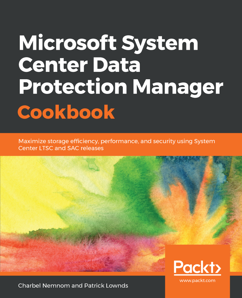 Microsoft System Center 2016 Data Protection Manager Cookbook