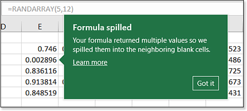 The first time you use one of these array formulas, a box appears that reads, “Formula spilled. Your formula returned multiple values, so we spilled them into the neighboring blank cells.” You can either click Learn More or Got It.