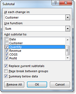 This image shows the Subtotal dialog box. The drop-down menu for At Each Change In has been changed to Customer. Sum is chosen in the Use Function drop-down menu. For the section labeled Add Subtotal To, the checkboxes for Quantity, Revenue, COGS, and Profit have been checked. At the bottom, Replace Current Subtotals is chosen. Page Break Between Groups is not selected. Summary Below Data is selected. Three buttons near the bottom offer Remove All, OK, and Cancel.