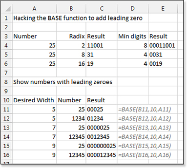 While a combination of TEXT with LEN or RIGHT has been used in the past to make numbers appear with leading zeroes, a hack with the new BASE function solves the problem. In cell E4, the 00011001 result is from =BASE(A4,B4,8).