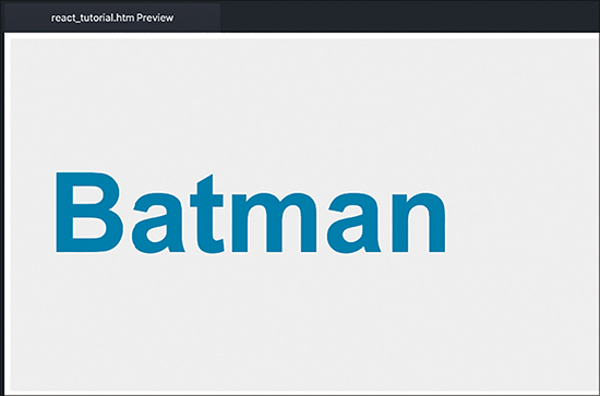 The screenshot of the "react_tutorial.htm Preview" window shows the text Batman displayed in color. The background of the text appears better too.