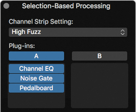 In the selection-based processing window, High-Fuzz channel strip setting is loaded into column A. The column A of plug-ins section lists three plug-ins: channel EQ, noise gate, and pedal board.